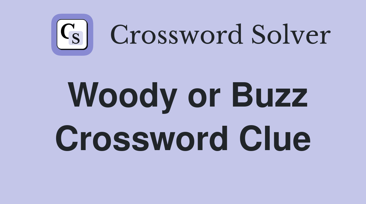 Woody or Buzz Crossword Clue Answers Crossword Solver
